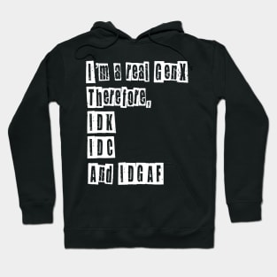 I’m a Real GenX IDC IDK IDGAF Hoodie